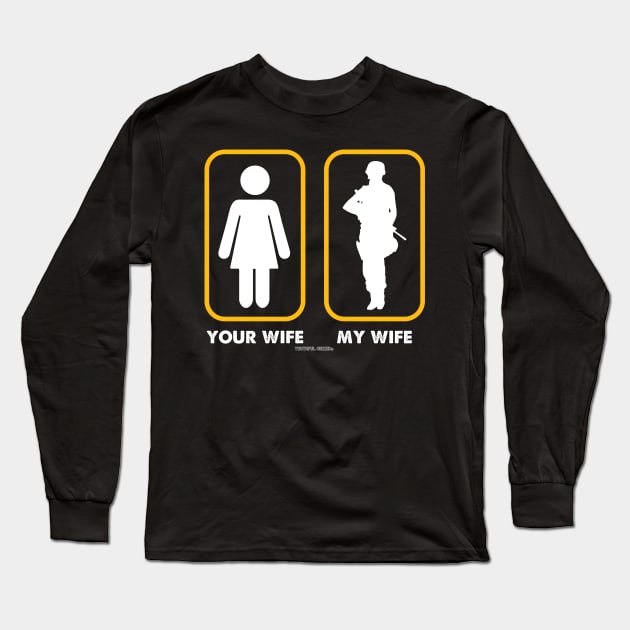 Your Wife My Wife Women In The Military Long Sleeve T-Shirt by YouthfulGeezer